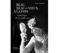 Beau, beau et vieux à la fois - Esthétique de la Vieillesse