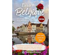 Beau Belgique Des places médiévales aux rues bordées de canaux 2026: Des expériences authentiques à travers des villes historiques, une culture riche, ... mode de vie belge, avec une carte en ligne.