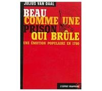 Beau comme un prison qui brûle - Londres juin 1780. Un impôt nouveau provoque un soulèvement FICTION Julius Van Daal (Auteur)