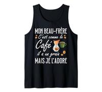 Beau-Frère C'est comme Le Café Il A Un Grain Je L'Adore Débardeur