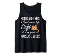 Beau-Frère C'est comme Le Café Il A Un Grain Je L'Adore Débardeur