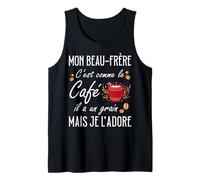 Beau-Frère C'est comme Le Café Il A Un Grain Je L'Adore Débardeur