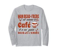 Beau-Frère C'est comme Le Café Il A Un Grain Je L'Adore Manche Longue