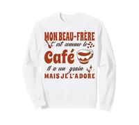 Beau-Frère C'est comme Le Café Il A Un Grain Je L'Adore Sweatshirt