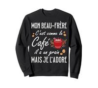 Beau-Frère C'est comme Le Café Il A Un Grain Je L'Adore Sweatshirt
