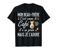 Beau-Frère C'est comme Le Café Il A Un Grain Je L'Adore T-Shirt