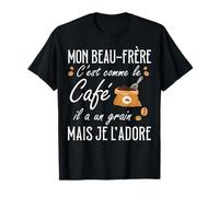 Beau-Frère C'est comme Le Café Il A Un Grain Je L'Adore T-Shirt