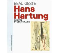 Collectif – Beau geste : Hans Hartung, peintre et légionnaire – Exposition, Aubagne – Relié