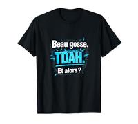 Beau Gosse. TDAH. Et Alors ? T-Shirt