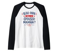 Beau Papa Demande en Mariage Originale Veux-tu épouser Maman Manche Raglan