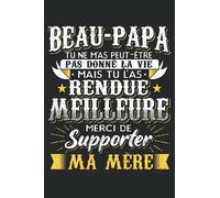 Beau-Papa Tu Ne M'As Peut-Être Pas Donné La Vie Mais Tu L'As Rendue Meilleure Merci De Supporter Ma Mère: Cahier de note | Carnet Ligné | Beau Papa Cadeau |