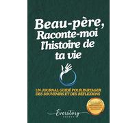 Beau-père, Raconte-moi l’histoire de ta vie: Un journal guidé pour partager des souvenirs et des réflexions