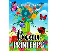 Beau Printemps, Livre de Coloriage pour Adultes: 50 Belles pages à colorier sur le thème du Printemps pour Adultes et personnes âgées / Coloriage ... Simple pour soulager le Stress et se détendre