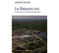 Beauce Inc. (La) Capital social et capitalisme régional - Jacques Palard - Presses Universite De Montreal - broché - Etude