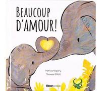 Beaucoup d'amour ! Patricia Hegarty (Auteur), Thomas Elliott (Illustration)
