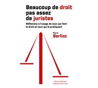 Beaucoup de droit, pas assez de juristes ! - Réflexions à l'usage de ceux qui font le droit et ceux qui le pratiquent - Pierre Berlioz - Dialogues Eds - broché - Etude