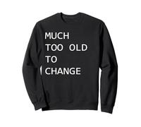 Beaucoup trop Vieux pour Changer Sweatshirt