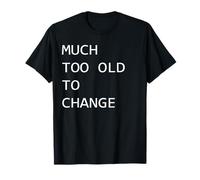 Beaucoup trop Vieux pour Changer T-Shirt