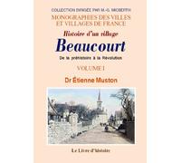 Beaucourt. histoire d'un village. volume i