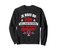 Beauf Alcool Humour Je Bois du Vin Que 3 Jours par Semaine Sweatshirt