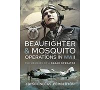 Beaufighter and Mosquito Operations in Wwii: The Memoirs of a Radar Operator