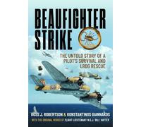 Beaufighter Strike: The Untold Story of a Pilot’s Survival and LRDG Rescue