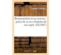 Beaumarchais et ses oeuvres : précis de sa vie et histoire de son esprit - Eugene Lintilhac - Hachette Bnf - broché - Livre