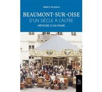 F. Millereau – Beaumont-sur-Oise d'un siècle à l'autre – Mémoire d'un maire – Broché
