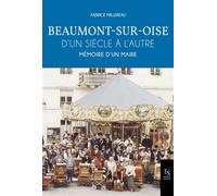Beaumont sur Oise - D'un siècle à l'autre - F. Millereau - Nouvelles Editions Sutton - broché - Guide