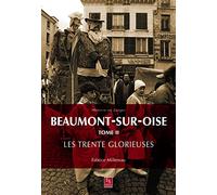 Beaumont-sur-Oise: Tome 2, Les Trente Glorieuses