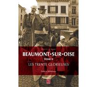 Beaumont-sur-Oise: Tome 2, Les Trente Glorieuses