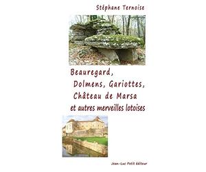 Beauregard, Dolmens Gariottes Château de Marsa et autres merveilles lotoises: Village du Quercy, Causse de Limogne, Sud du Lot