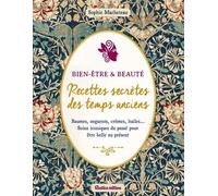 Beauté & bien-être : recettes secrètes des temps anciens