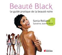 Beauté Black: Le guide pratique de la beauté noire