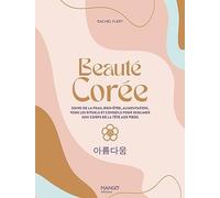 Beauté Corée: Soins de la peau, bien-être, alimentation, tous les rituels et conseils pour sublimer son corps de l