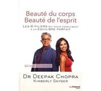 Beauté du corps, beauté de l'esprit - Les 6 piliers qui nous conduisent à un équilibre parfait Deepak Chopra (Auteur), Kimberly Snyder (Auteur), Olivier Vinet (Traduction)