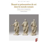 Beauté et présentation de soi dans le monde romain Normes, écarts et transgressions - Catherine Baroin - Presses Universitaires Rennes - broché - Etude