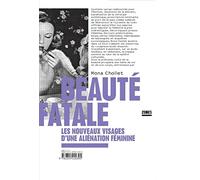 Beauté fatale: Les nouveaux visages d'une aliénation féminine