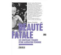 Beauté fatale: Les nouveaux visages d'une aliénation féminine