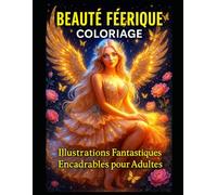 Beauté Féérique - Coloriage: 50 Illustrations de Fées Sensuelles à Colorier et à Encadrer - Pour Adultes Amoureux de l’Art Fantastique -