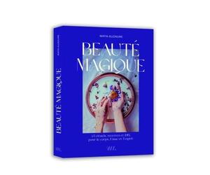 Beauté magique - 65 rituels, recettes et FIY pour le corps, l'âme et l'esprit