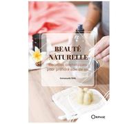 Beauté Naturelle - Recettes Cosmétiques Pour Prendre Soin De Soi