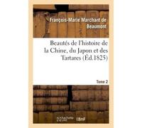 Beautés de l'histoire de la Chine, du Japon et des Tartares. Tome 2 , ou Tableau des principaux événemens de l'histoire de ces peuples - François-Marie Marchant de Beaumont - Hachette Bnf - broché - L