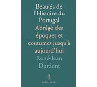 Beautés de l'Histoire du Portugal: Abrégé des époques et coutumes jusqu'à aujourd'hui