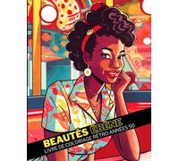 Beautés Ébène - Livre de Coloriage Rétro des Années 50: Un hommage artistique aux femmes noires américaines et à leur style emblématique dans l’univers vintage des années 50