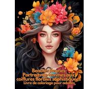 Beautés fleuries - Portraits de femmes aux coiffures florales sophistiquée: Livre de coloriage pour adultes avec 63 magnifiques portraits en niveaux ... de femmes avec des ornements de tête florales