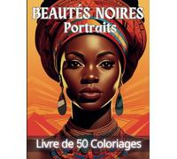 Beautés Noires Portraits: Livre de Coloriage de 50 Portraits Variés et Inspirants de Femmes Noires à Colorier | Livre de Coloriage Adulte Femme ... Art-Thérapie | 102 Pages | Grand Format A4 |