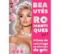 BEAUTÉS ROMANTIQUES. Vol.3 - Album de coloriage en niveaux de gris / Portraits Féminins élégants pour votre Plaisir et votre Détente | pour Adultes: Édition française