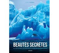 Beautés secrètes: À la découverte des merveilles naturelles de notre planète