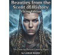 Beauties from the Scent of History - Viking Edition: Close-Up Portrait Coloring Book of Viking Shieldmaidens | 70+ Single-Sided Pages for Relaxation, Strength, and Nordic Elegance